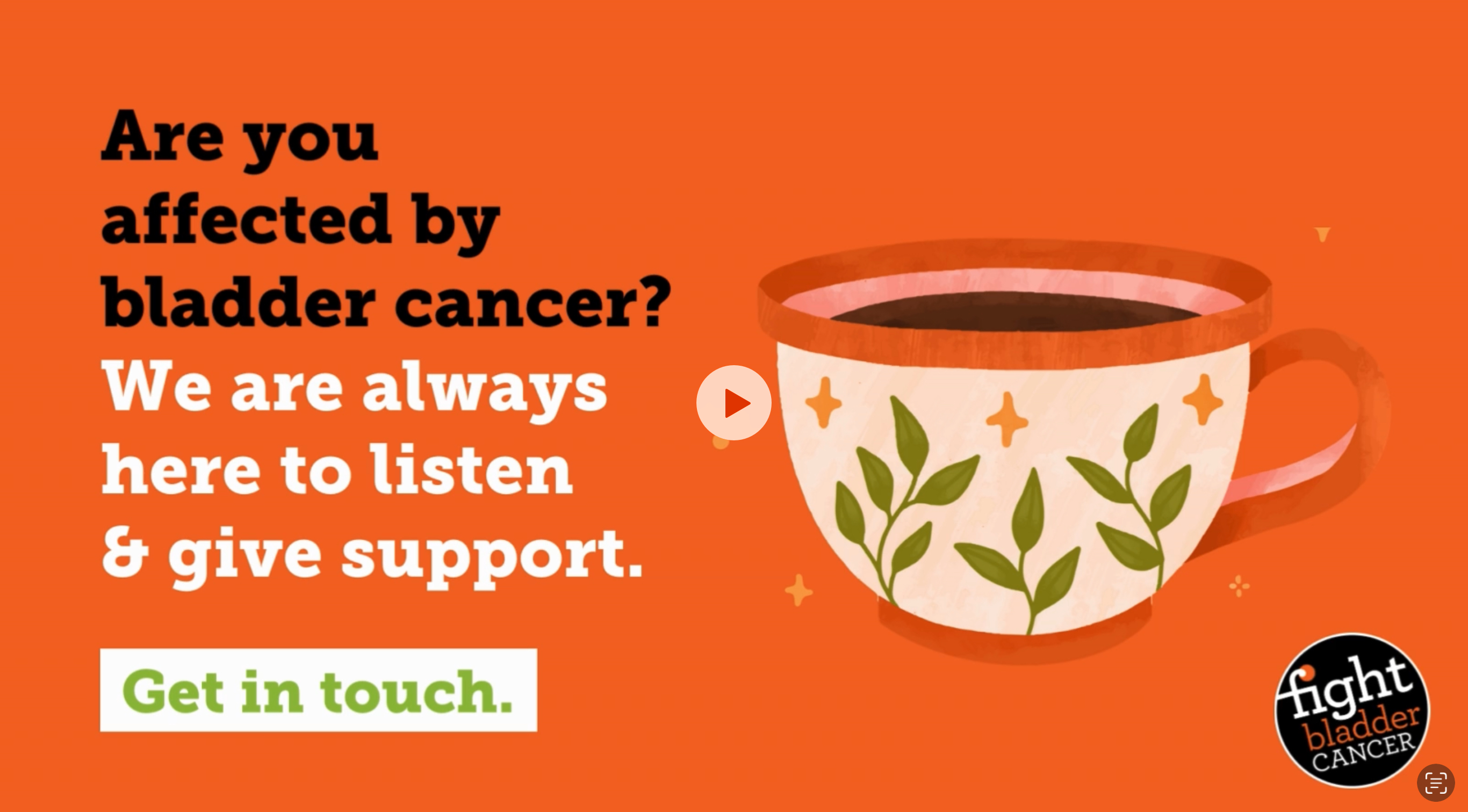 The image asks are u affected by bladder cancer & offers support. Features a cup of coffee, Fight Bladder Cancer logo & "Get in touch".